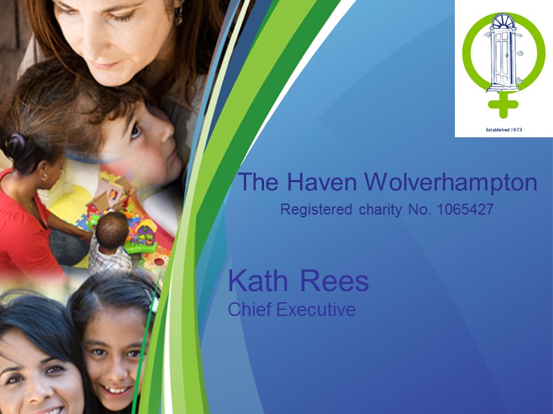 Kath Rees Chief Executive   The Haven Wolverhampton Registered charity No. 1065427